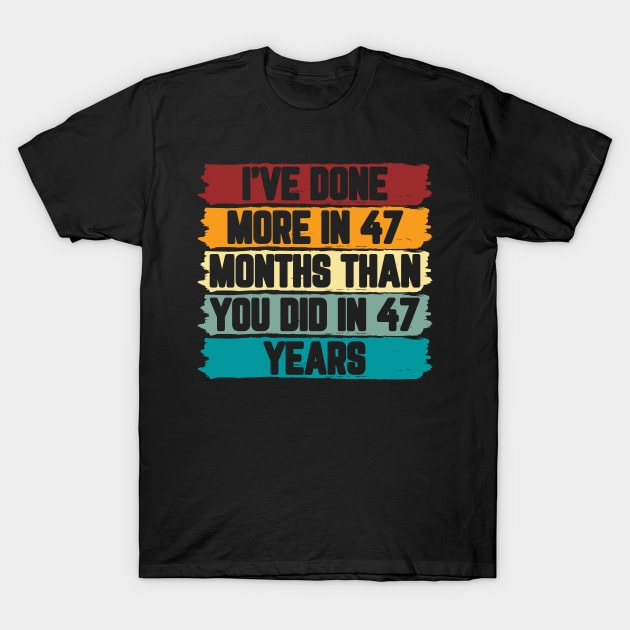 I've Done More In 47 Months Than You Did In 47 Years Presidential Debate Quote Donald Trump T-Shirt by AwesomeDesignz